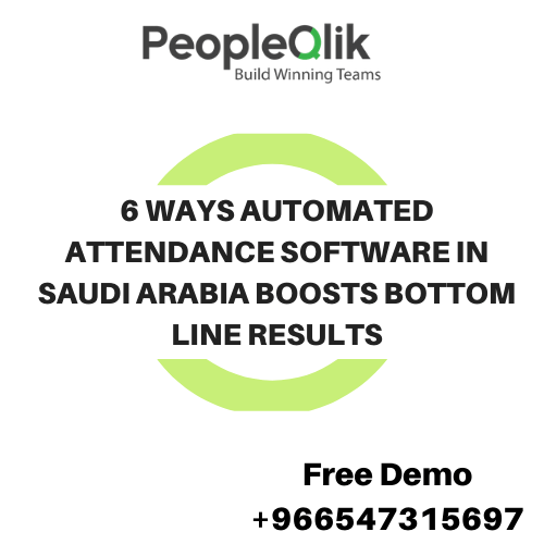 6 Ways Automated Attendance Software in Saudi Arabia Boosts Bottom Line Results